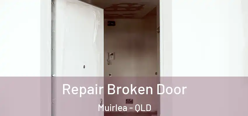 Repair Broken Door Muirlea - QLD
