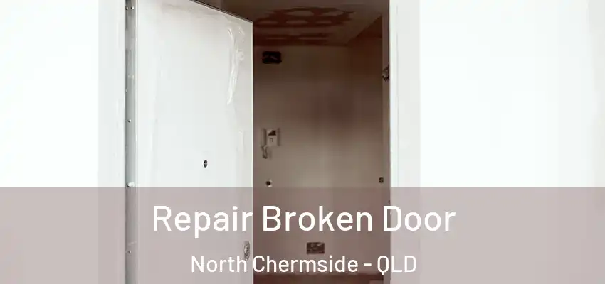 Repair Broken Door North Chermside - QLD