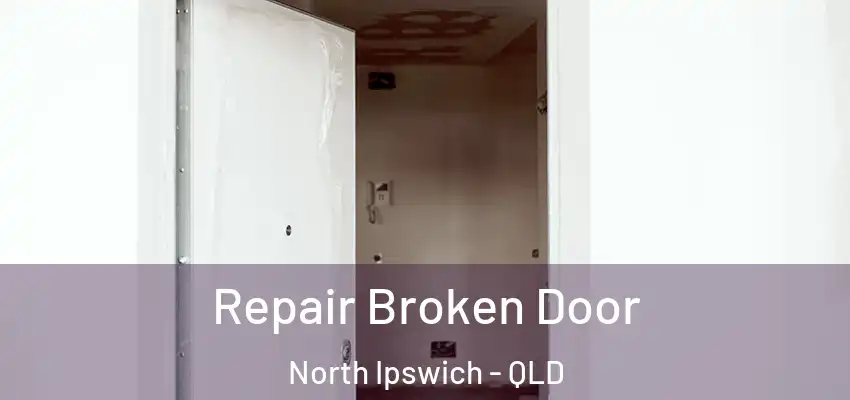 Repair Broken Door North Ipswich - QLD