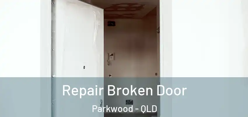  Repair Broken Door Parkwood - QLD