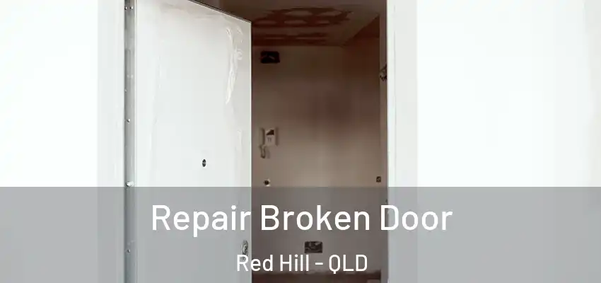  Repair Broken Door Red Hill - QLD