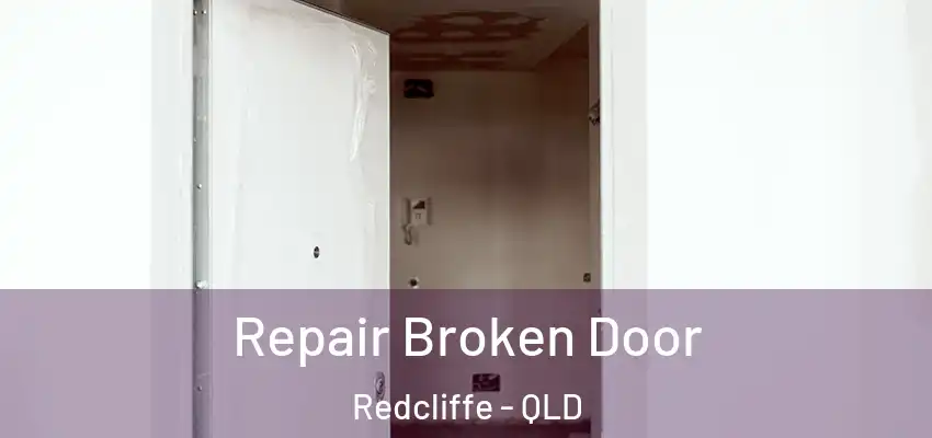Repair Broken Door Redcliffe - QLD