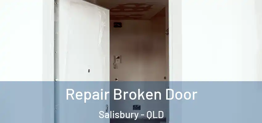Repair Broken Door Salisbury - QLD