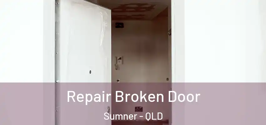  Repair Broken Door Sumner - QLD