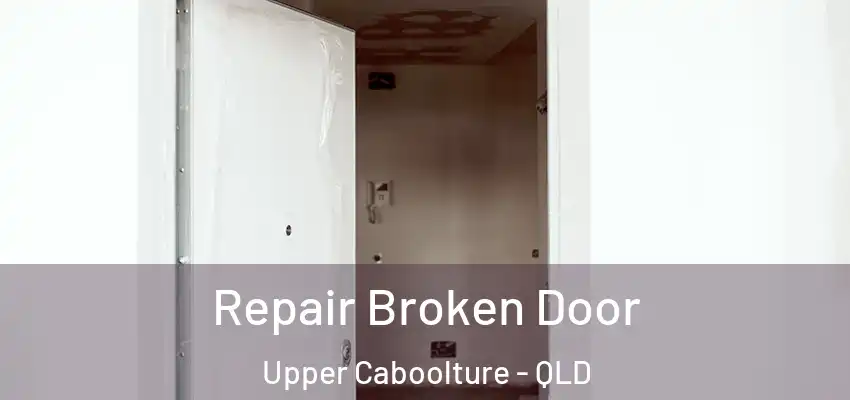 Repair Broken Door Upper Caboolture - QLD