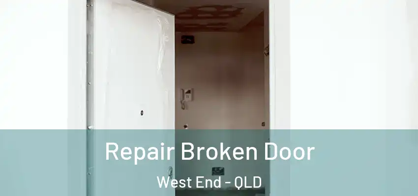  Repair Broken Door West End - QLD