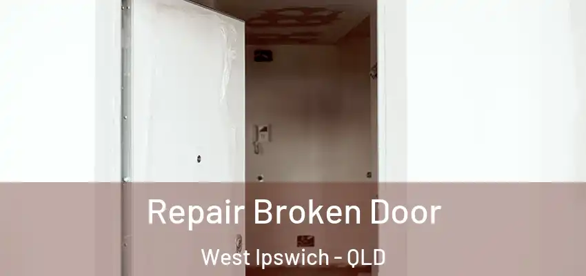 Repair Broken Door West Ipswich - QLD