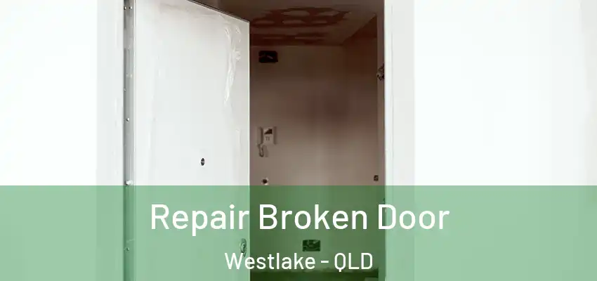  Repair Broken Door Westlake - QLD