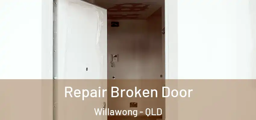Repair Broken Door Willawong - QLD