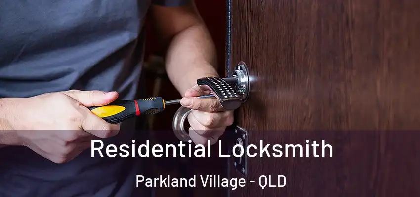  Residential Locksmith Parkland Village - QLD