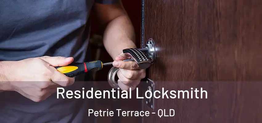 Residential Locksmith Petrie Terrace - QLD