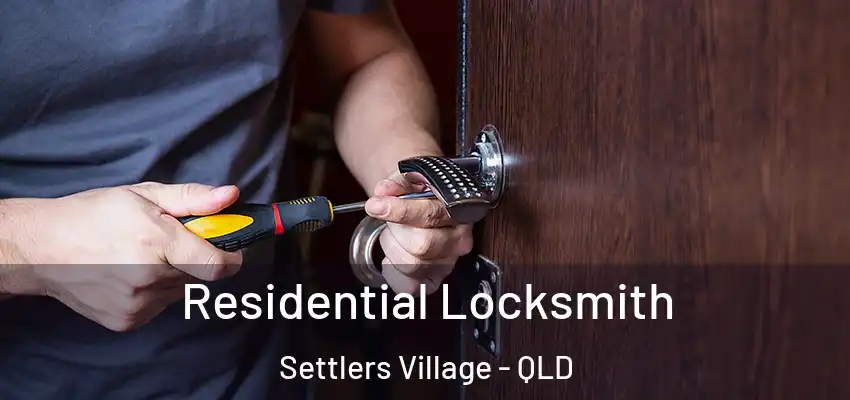  Residential Locksmith Settlers Village - QLD