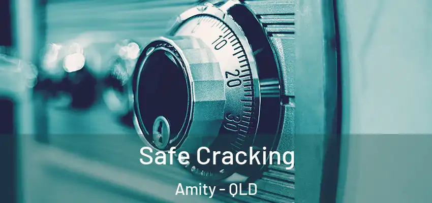 Safe Cracking Amity - QLD