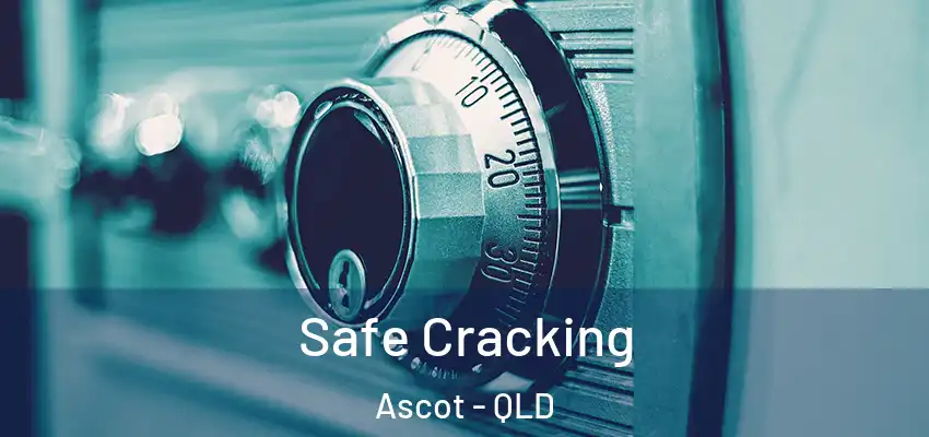 Safe Cracking Ascot - QLD
