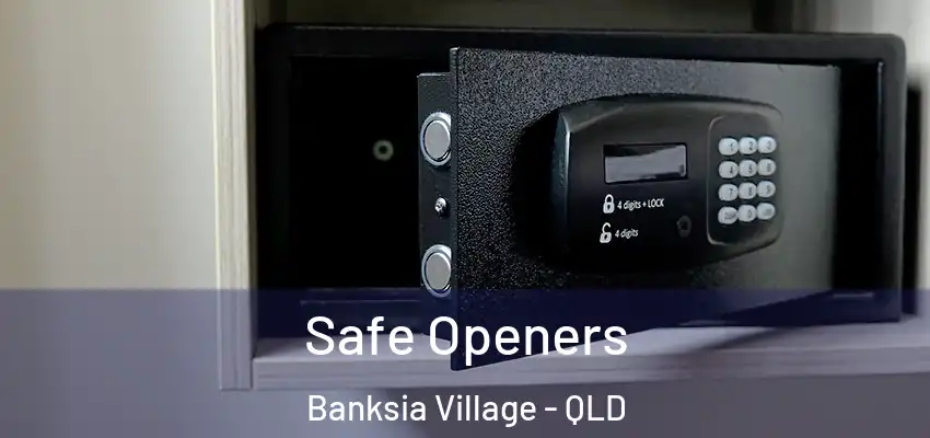  Safe Openers Banksia Village - QLD