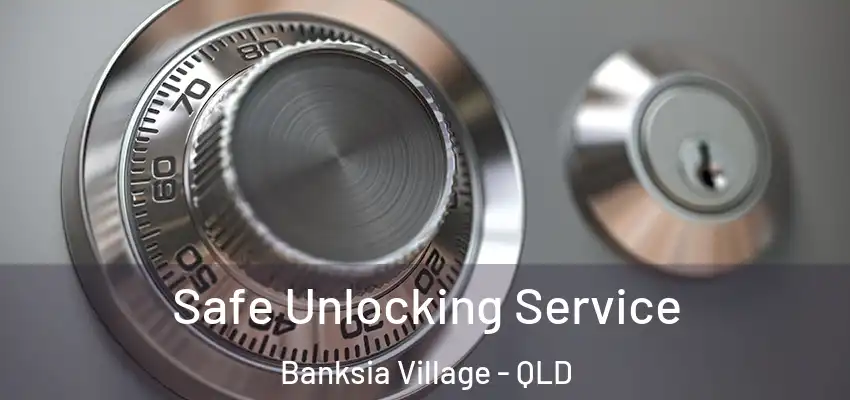  Safe Unlocking Service Banksia Village - QLD