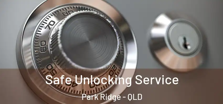 Safe Unlocking Service Park Ridge - QLD