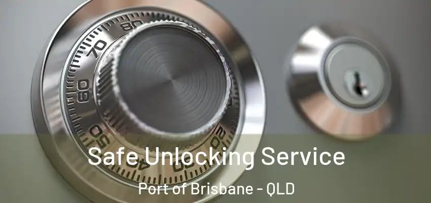  Safe Unlocking Service Port of Brisbane - QLD
