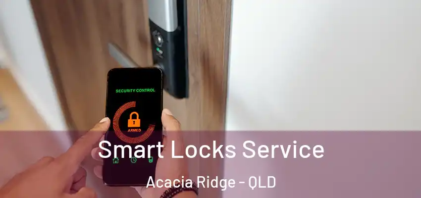  Smart Locks Service Acacia Ridge - QLD