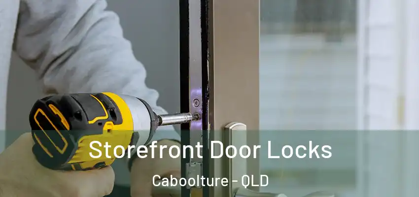  Storefront Door Locks Caboolture - QLD