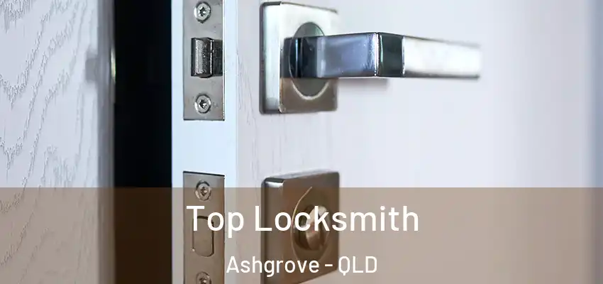  Top Locksmith Ashgrove - QLD
