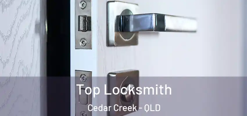 Top Locksmith Cedar Creek - QLD