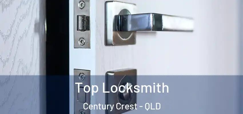  Top Locksmith Century Crest - QLD
