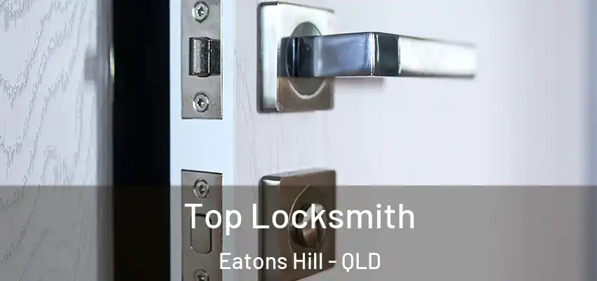  Top Locksmith Eatons Hill - QLD