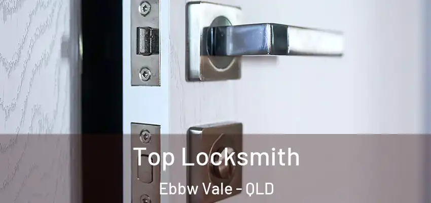  Top Locksmith Ebbw Vale - QLD
