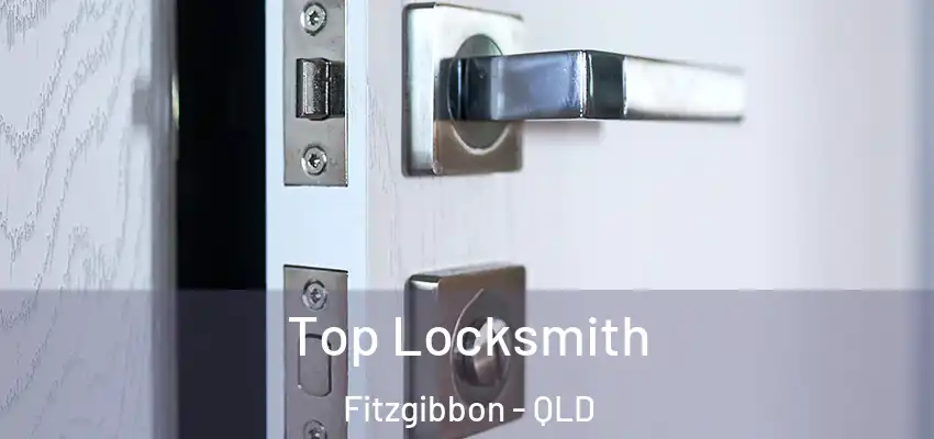  Top Locksmith Fitzgibbon - QLD
