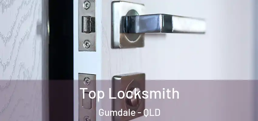  Top Locksmith Gumdale - QLD
