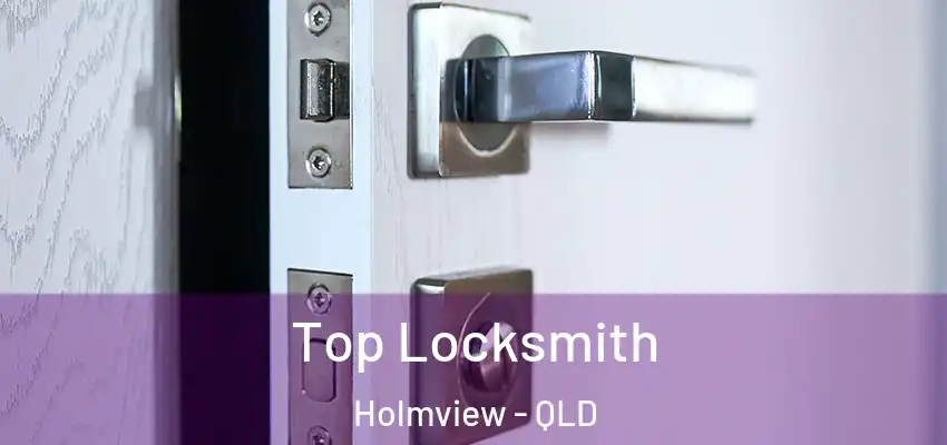  Top Locksmith Holmview - QLD