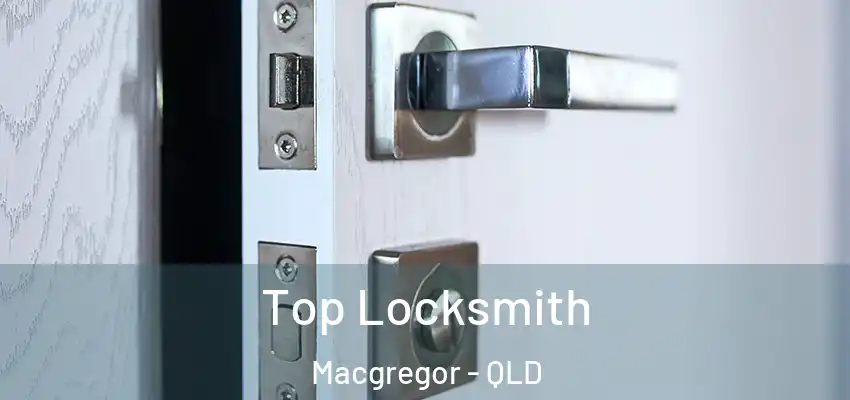  Top Locksmith Macgregor - QLD