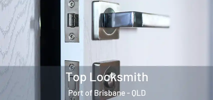  Top Locksmith Port of Brisbane - QLD