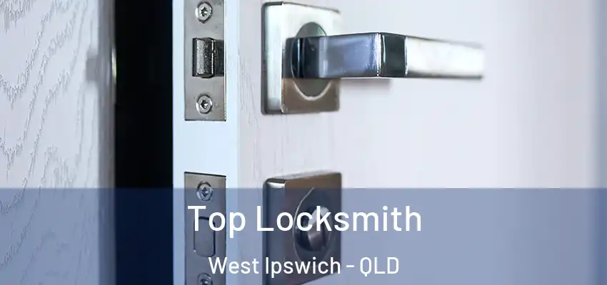  Top Locksmith West Ipswich - QLD