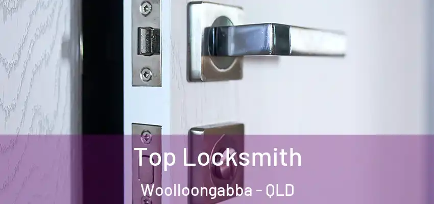  Top Locksmith Woolloongabba - QLD