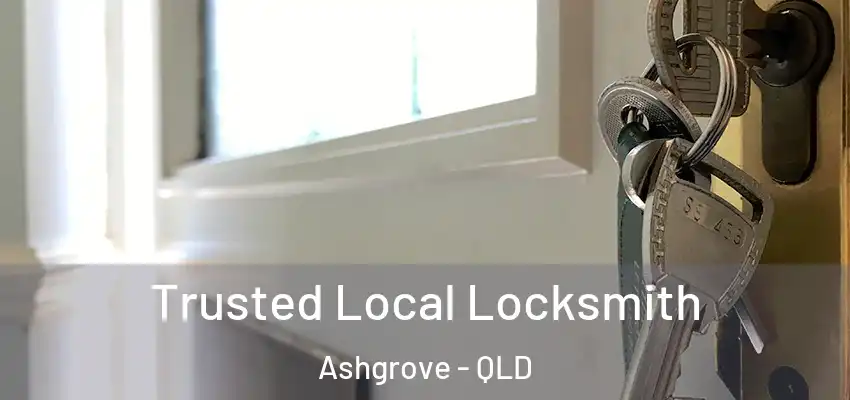  Trusted Local Locksmith Ashgrove - QLD