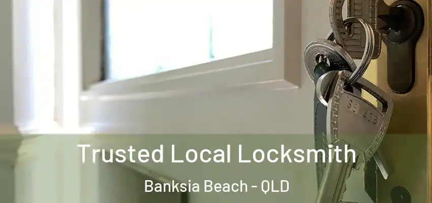 Trusted Local Locksmith Banksia Beach - QLD
