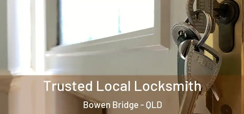  Trusted Local Locksmith Bowen Bridge - QLD