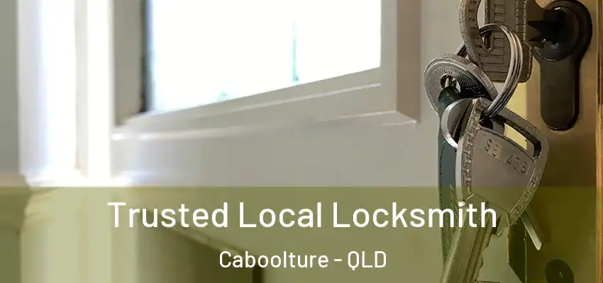 Trusted Local Locksmith Caboolture - QLD