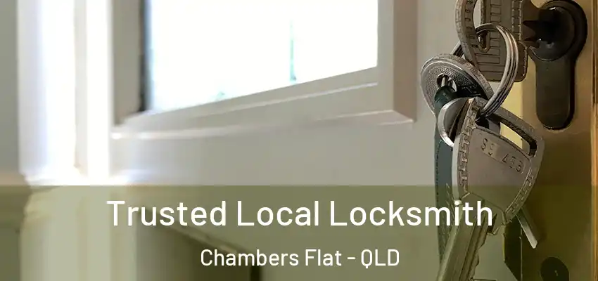  Trusted Local Locksmith Chambers Flat - QLD