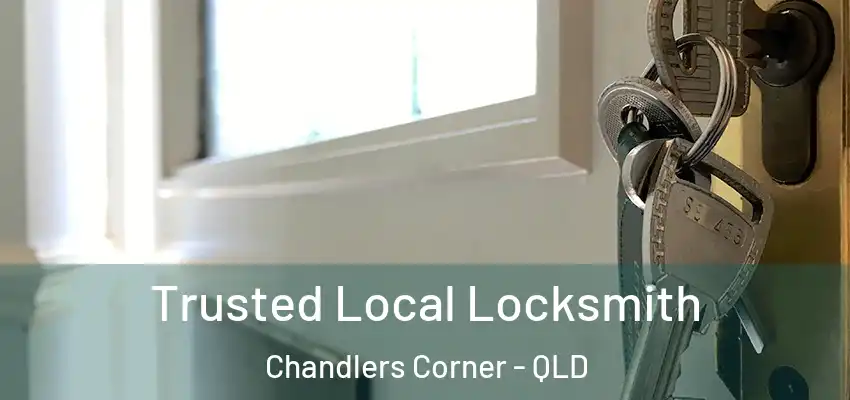  Trusted Local Locksmith Chandlers Corner - QLD