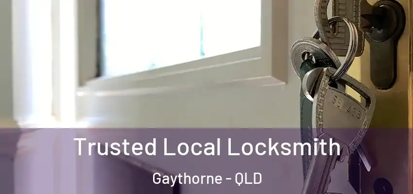 Trusted Local Locksmith Gaythorne - QLD