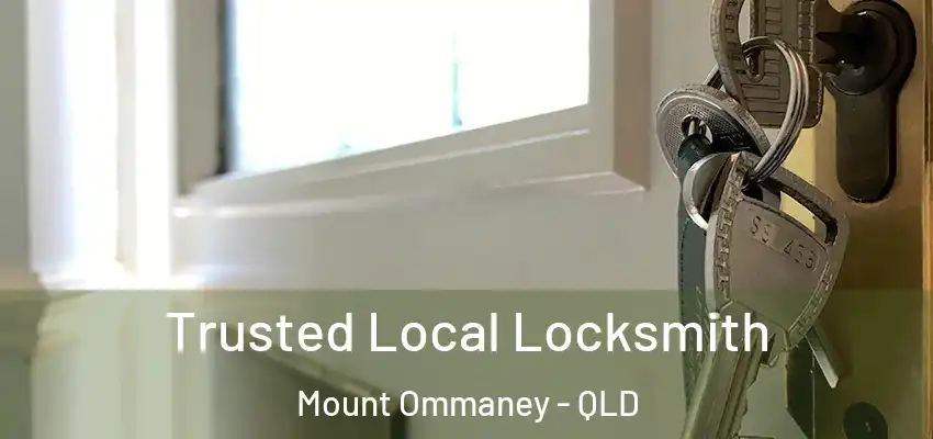 Trusted Local Locksmith Mount Ommaney - QLD