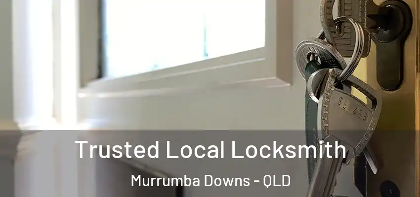  Trusted Local Locksmith Murrumba Downs - QLD