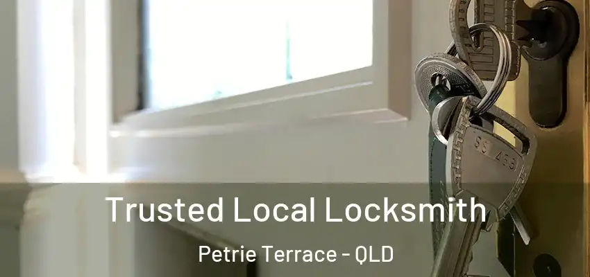Trusted Local Locksmith Petrie Terrace - QLD