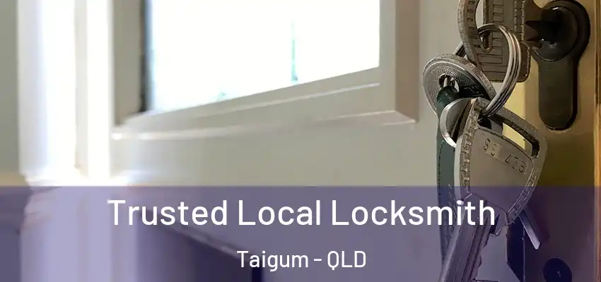  Trusted Local Locksmith Taigum - QLD