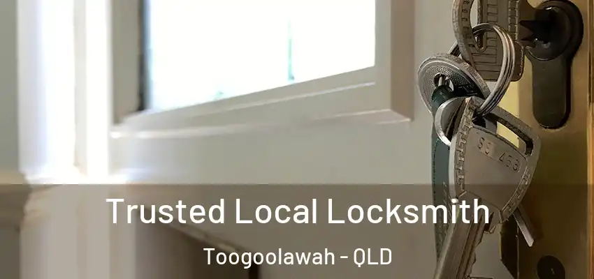  Trusted Local Locksmith Toogoolawah - QLD