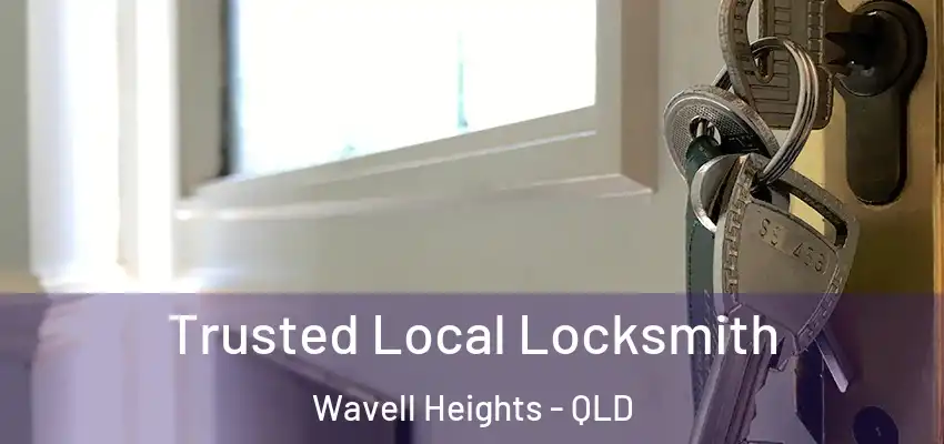  Trusted Local Locksmith Wavell Heights - QLD