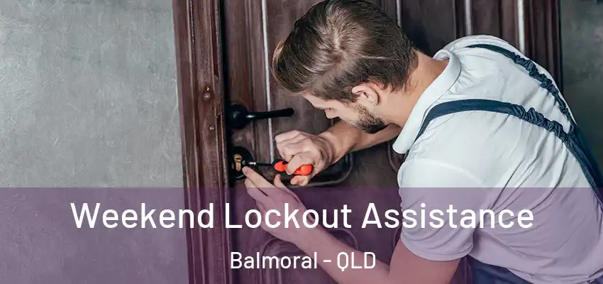  Weekend Lockout Assistance Balmoral - QLD